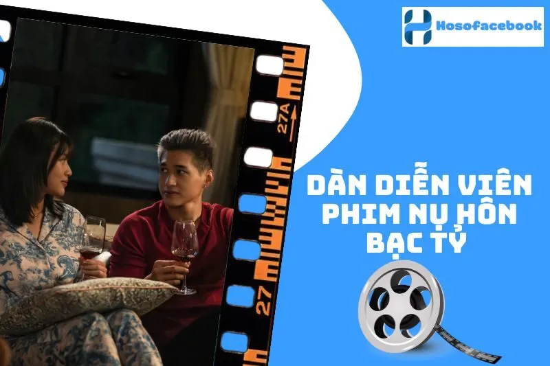 Dàn Diễn Viên Phim Nụ Hôn Bạc Tỷ 2025: Toàn Gương Mặt Hot