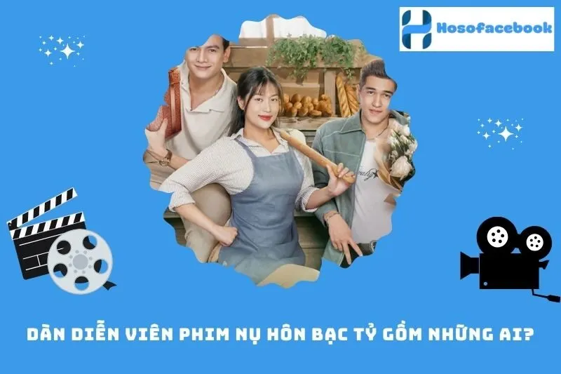 Dàn diễn viên phim Nụ Hôn Bạc Tỷ gồm những ai?