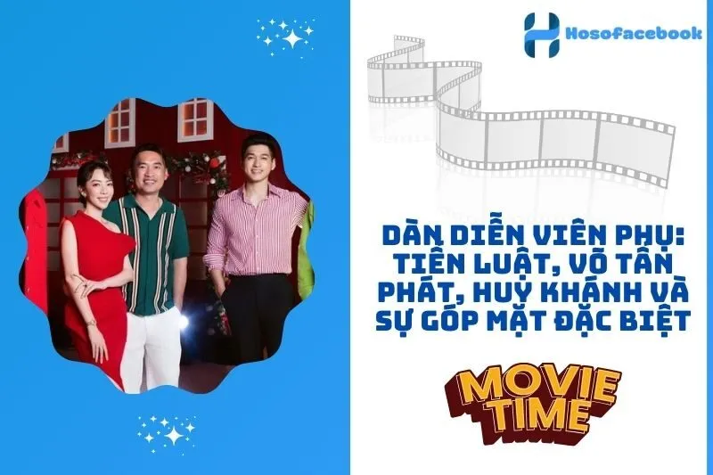 Dàn diễn viên phụ: Tiến Luật, Võ Tấn Phát, Huy Khánh và sự góp mặt đặc biệt