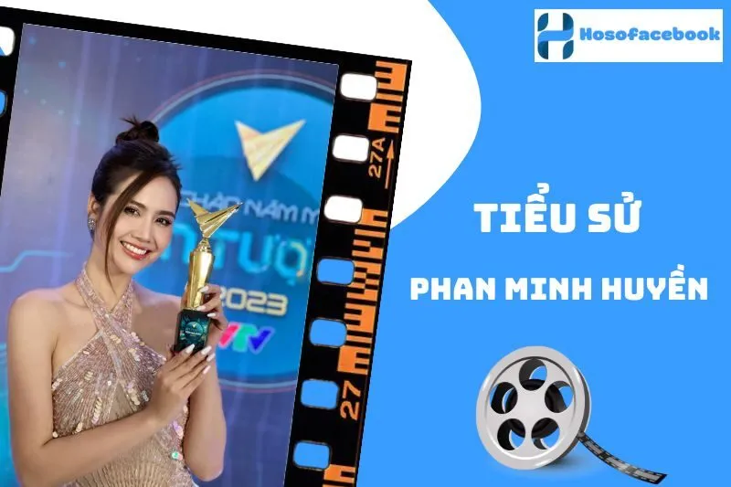 Tiểu Sử Phan Minh Huyền 2025 - Sự Nghiệp, Đời Tư Và Phim Nổi Bật