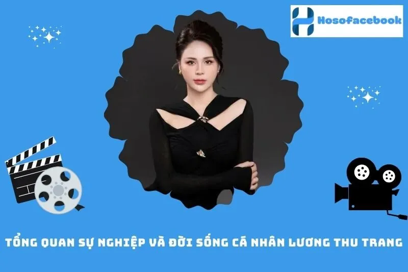 Tổng quan sự nghiệp và đời sống cá nhân Lương Thu Trang