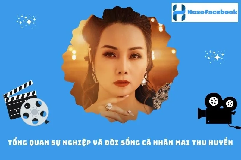 Tổng quan sự nghiệp và đời sống cá nhân Mai Thu Huyền