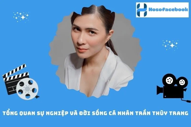 Tổng quan sự nghiệp và đời sống cá nhân Trần Thùy Trang