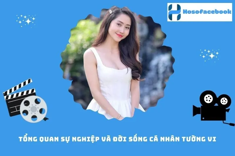Tổng quan sự nghiệp và đời sống cá nhân Tường Vi
