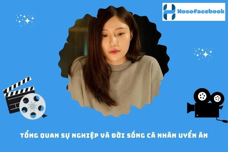 Tổng quan sự nghiệp và đời sống cá nhân Uyển Ân